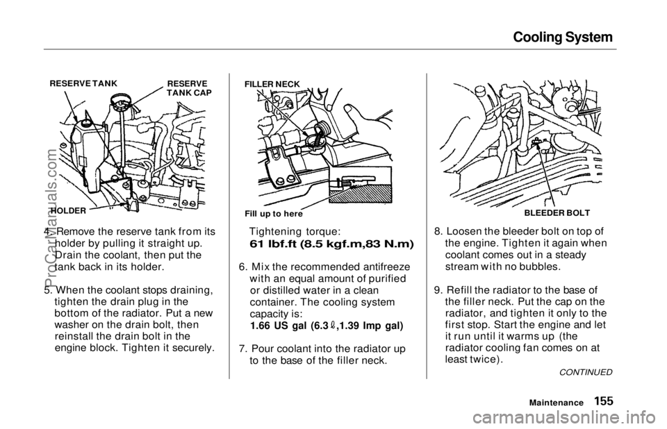 HONDA ODYSSEY 1997 Owners Manual Cooling System
4. Remove the reserve tank from its holder by pulling it straight up.
Drain the coolant, then put the
tank back in its holder.
5. When the coolant stops draining, tighten the drain plu HONDA ODYSSEY 1997 Owners Manual Cooling System
4. Remove the reserve tank from its holder by pulling it straight up.
Drain the coolant, then put the
tank back in its holder.
5. When the coolant stops draining, tighten the drain plu