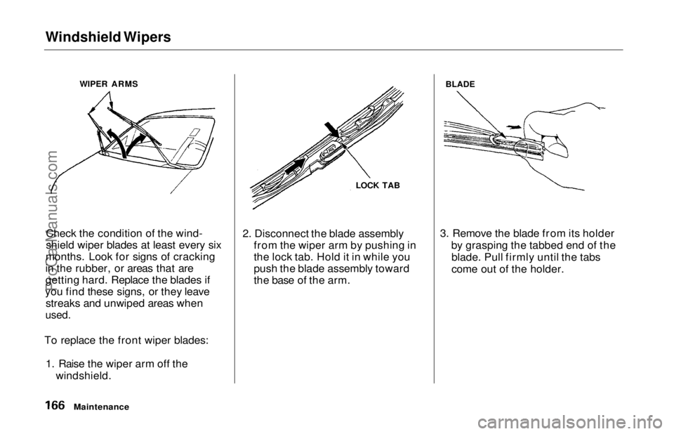 HONDA ODYSSEY 1997 Owners Manual Windshield Wipers
Check the condition of the wind-
shield wiper blades at least every six
months. Look for signs of cracking
in the rubber, or areas that are
getting hard. Replace the blades if
you f HONDA ODYSSEY 1997 Owners Manual Windshield Wipers
Check the condition of the wind-
shield wiper blades at least every six
months. Look for signs of cracking
in the rubber, or areas that are
getting hard. Replace the blades if
you f