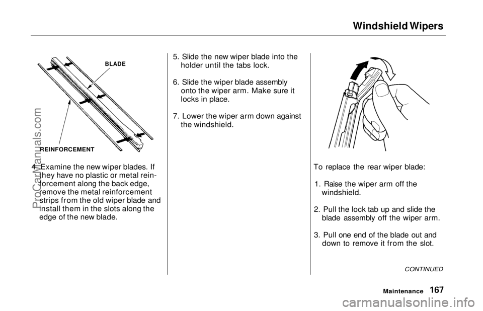 HONDA ODYSSEY 1997 Owners Manual Windshield Wipers
4. Examine the new wiper blades. If they have no plastic or metal rein-
forcement along the back edge,
remove the metal reinforcementstrips from the old wiper blade and
install them HONDA ODYSSEY 1997 Owners Manual Windshield Wipers
4. Examine the new wiper blades. If they have no plastic or metal rein-
forcement along the back edge,
remove the metal reinforcementstrips from the old wiper blade and
install them