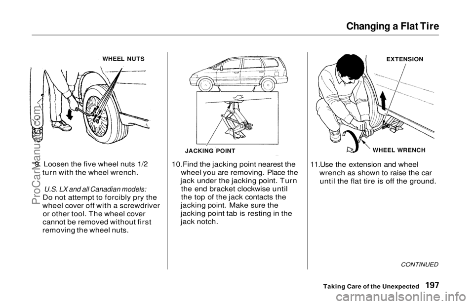 HONDA ODYSSEY 1997 Owners Manual Changing a Flat Tire
9. Loosen the five wheel nuts 1/2 turn with the wheel wrench.
U.S. LX and all Canadian models:
Do not attempt to forcibly pry the
wheel cover off with a screwdriver or other to HONDA ODYSSEY 1997 Owners Manual Changing a Flat Tire
9. Loosen the five wheel nuts 1/2 turn with the wheel wrench.
U.S. LX and all Canadian models:
Do not attempt to forcibly pry the
wheel cover off with a screwdriver or other to
