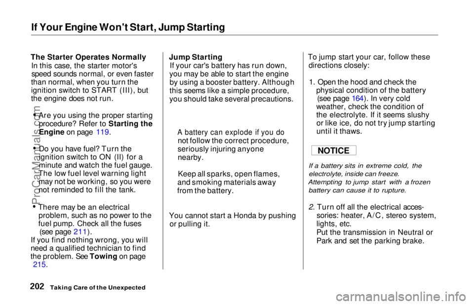 HONDA ODYSSEY 1997  Owners Manual 
If Your Engine Won't Start, Jump Starting
The Starter Operates Normally In this case, the starter motor'sspeed sounds normal, or even faster
than normal, when you turn the
ignition switch to 