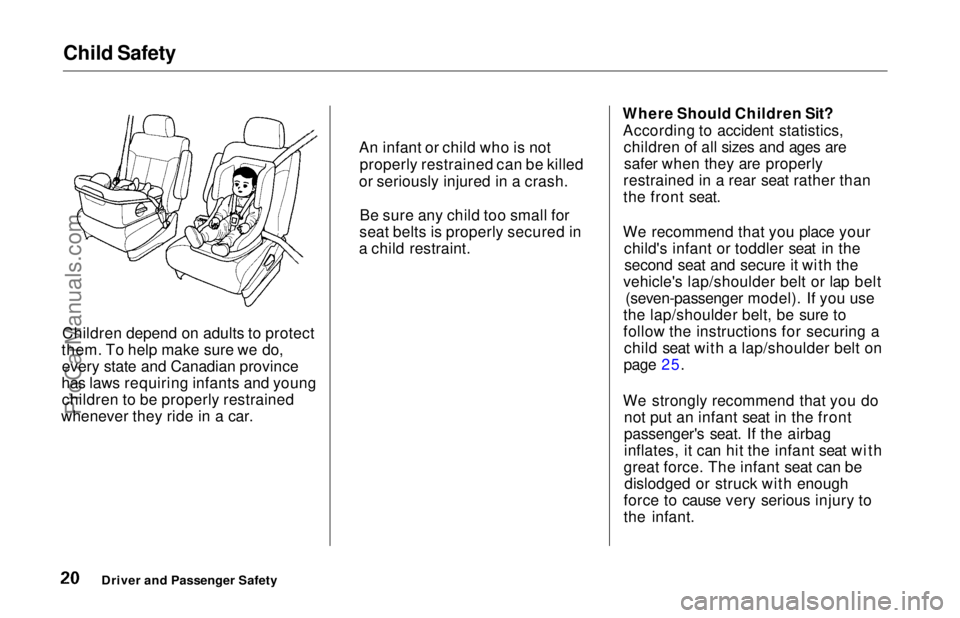 HONDA ODYSSEY 1997 Owners Manual Child Safety
Children depend on adults to protect
them. To help make sure we do, every state and Canadian province
has laws requiring infants and young children to be properly restrained
whenever they