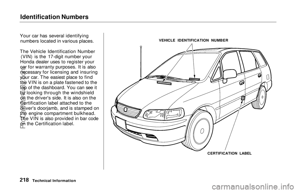 HONDA ODYSSEY 1997 Owners Manual Identification Numbers
Your car has several identifying numbers located in various places.
The Vehicle Identification Number (VIN) is the 17-digit number your
Honda dealer uses to register your
car f HONDA ODYSSEY 1997 Owners Manual Identification Numbers
Your car has several identifying numbers located in various places.
The Vehicle Identification Number (VIN) is the 17-digit number your
Honda dealer uses to register your
car f