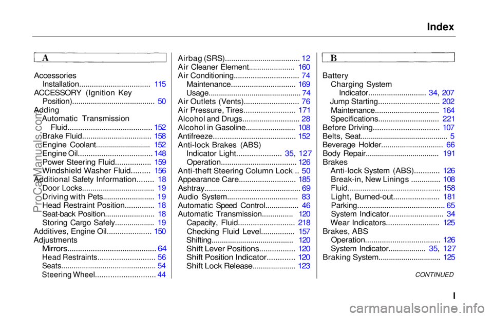 HONDA ODYSSEY 1997  Owners Manual Index

Accessories
 Installation.................................. 115
ACCESSORY (Ignition Key Position)........................................ 50
Adding Automatic Transmission
Fluid.................