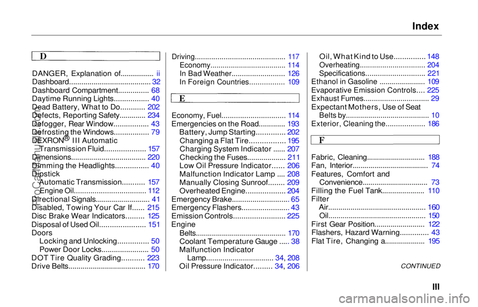 HONDA ODYSSEY 1997  Owners Manual Index

DANGER, Explanation of................. ii
Dashboard........................................ 32
Dashboard Compartment............... 68
Daytime Running Lights................. 40
Dead Battery, 