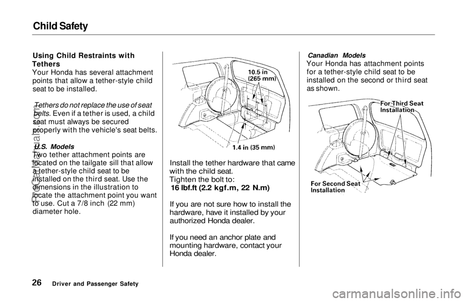 HONDA ODYSSEY 1997 Owners Manual Child Safety

Using Child Restraints with
Tethers
Your Honda has several attachment points that allow a tether-style childseat to be installed.

Tethers do not replace the use of seat

belts. Even if 