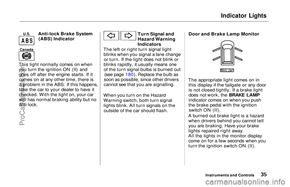 HONDA ODYSSEY 1997 Owners Guide
Indicator Lights
U.S.
Anti-lock Brake System
(ABS) Indicator
This light normally comes on when you turn the ignition ON (II) andgoes off after the engine starts. If itcomes on at any other time, t HONDA ODYSSEY 1997 Owners Guide
Indicator Lights
U.S.
Anti-lock Brake System
(ABS) Indicator
This light normally comes on when you turn the ignition ON (II) andgoes off after the engine starts. If itcomes on at any other time, t