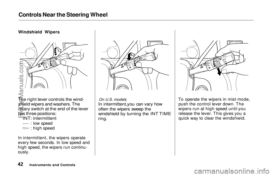 HONDA ODYSSEY 1997 Service Manual
Controls Near the Steering Wheel
Windshield Wipers
The right lever controls the wind- shield wipers and washers. The
rotary switch at the end of the lever
has three positions: INT: intermittent
: l HONDA ODYSSEY 1997 Service Manual
Controls Near the Steering Wheel
Windshield Wipers
The right lever controls the wind- shield wipers and washers. The
rotary switch at the end of the lever
has three positions: INT: intermittent
: l