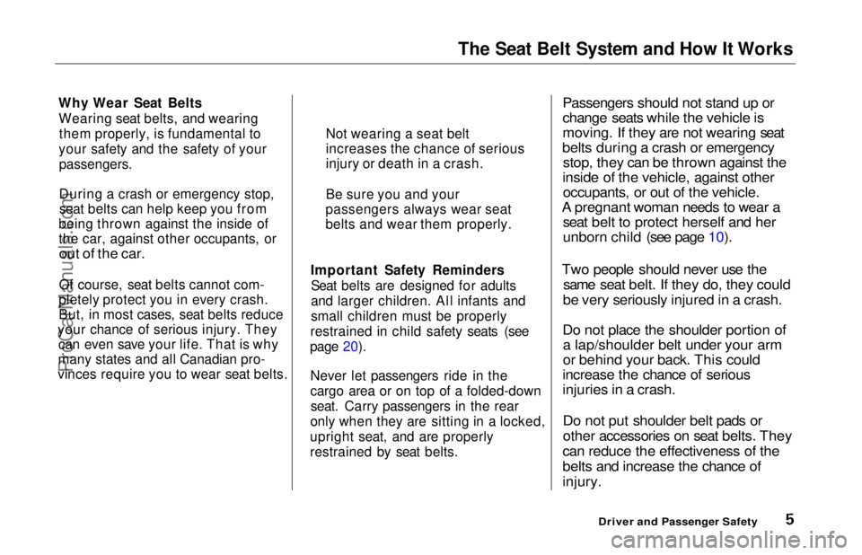 HONDA ODYSSEY 1997  Owners Manual 
The Seat Belt System and How It Works
Why Wear Seat Belts Wearing seat belts, and wearingthem properly, is fundamental to
your safety and the safety of your
 passengers.

During a crash or emergency 