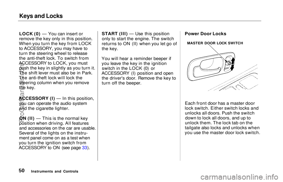 HONDA ODYSSEY 1997 Workshop Manual Keys and Locks
LOCK (0) — You can insert or
remove the key only in this position.
When you turn the key from LOCK to ACCESSORY, you may have to
turn the steering wheel to release
the anti-theft loc HONDA ODYSSEY 1997 Workshop Manual Keys and Locks
LOCK (0) — You can insert or
remove the key only in this position.
When you turn the key from LOCK to ACCESSORY, you may have to
turn the steering wheel to release
the anti-theft loc