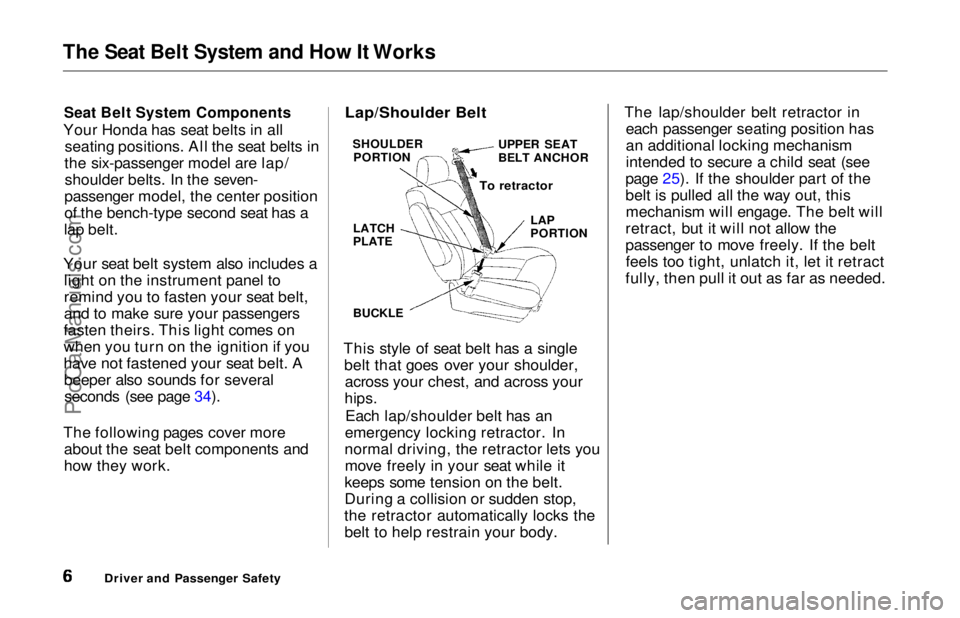 HONDA ODYSSEY 1997  Owners Manual The Seat Belt System and How It Works
Seat Belt System Components

Your Honda has seat belts in all seating positions. All the seat belts in
the six-passenger model are lap/ shoulder belts. In the sev