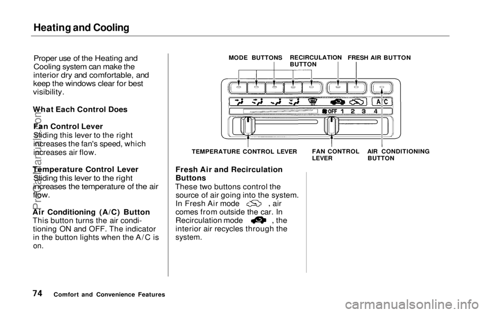 HONDA ODYSSEY 1997 Manual PDF Heating and Cooling
Proper use of the Heating and
Cooling system can make the
interior dry and comfortable, and
keep the windows clear for best
visibility.
What Each Control Does Fan Control Leve HONDA ODYSSEY 1997 Manual PDF Heating and Cooling
Proper use of the Heating and
Cooling system can make the
interior dry and comfortable, and
keep the windows clear for best
visibility.
What Each Control Does Fan Control Leve