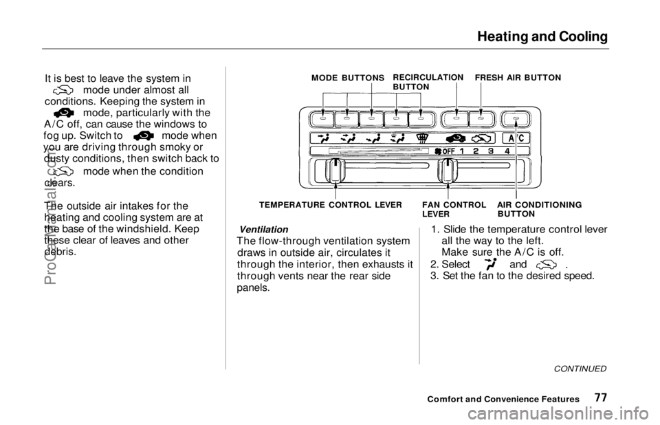 HONDA ODYSSEY 1997 Manual PDF Heating and Cooling
It is best to leave the system in mode under almost all
conditions. Keeping the system in mode, particularly with the
A/C off, can cause the windows to fog up. Switch to mode when HONDA ODYSSEY 1997 Manual PDF Heating and Cooling
It is best to leave the system in mode under almost all
conditions. Keeping the system in mode, particularly with the
A/C off, can cause the windows to fog up. Switch to mode when