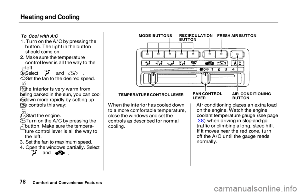 HONDA ODYSSEY 1997 Manual PDF Heating and Cooling
To Cool with A/C
1. Turn on the A/C by pressing the button. The light in the button
should come on.
2. Make sure the temperature control lever is all the way to the
left.
3. Se HONDA ODYSSEY 1997 Manual PDF Heating and Cooling
To Cool with A/C
1. Turn on the A/C by pressing the button. The light in the button
should come on.
2. Make sure the temperature control lever is all the way to the
left.
3. Se