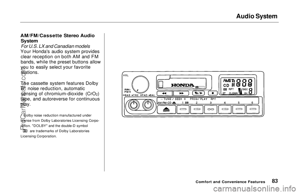 HONDA ODYSSEY 1997 Manual Online
Audio System
AM/FM/Cassette Stereo Audio
System
For U.S. LX and Canadian models
Your Honda's audio system provides clear reception on both AM and FM
bands, while the preset buttons allow
you t HONDA ODYSSEY 1997 Manual Online
Audio System
AM/FM/Cassette Stereo Audio
System
For U.S. LX and Canadian models
Your Honda's audio system provides clear reception on both AM and FM
bands, while the preset buttons allow
you t