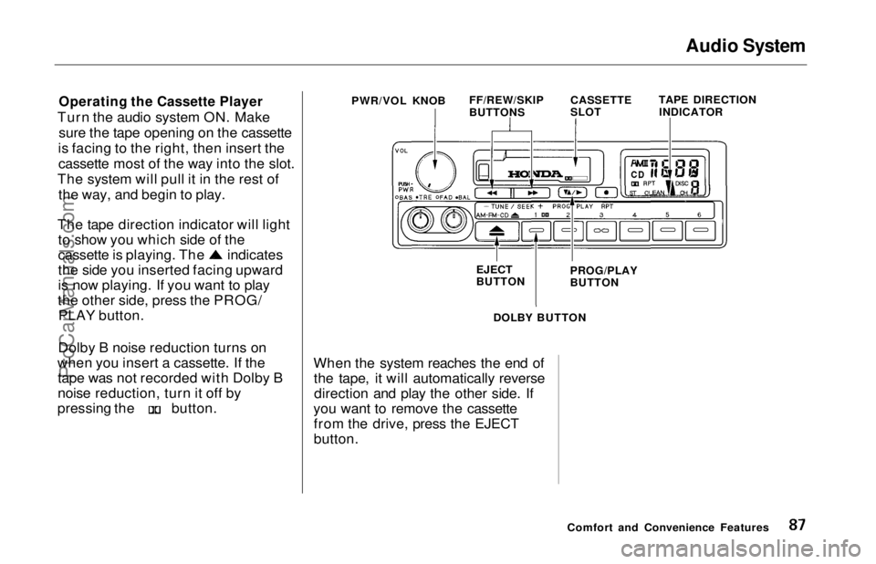 HONDA ODYSSEY 1997 Manual Online Audio System
Operating the Cassette Player
Turn the audio system ON. Make sure the tape opening on the cassette
is facing to the right, then insert the cassette most of the way into the slot.
The sy HONDA ODYSSEY 1997 Manual Online Audio System
Operating the Cassette Player
Turn the audio system ON. Make sure the tape opening on the cassette
is facing to the right, then insert the cassette most of the way into the slot.
The sy