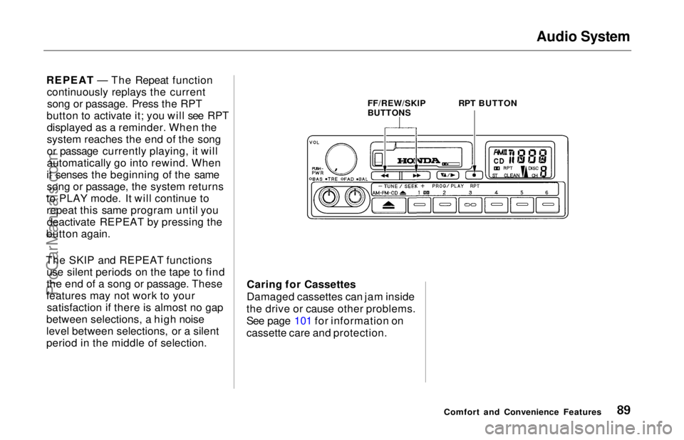 HONDA ODYSSEY 1997 Manual Online Audio System
REPEAT — The Repeat function continuously replays the currentsong or passage. Press the RPT
button to activate it; you will see RPT displayed as a reminder. When the
system reaches the HONDA ODYSSEY 1997 Manual Online Audio System
REPEAT — The Repeat function continuously replays the currentsong or passage. Press the RPT
button to activate it; you will see RPT displayed as a reminder. When the
system reaches the