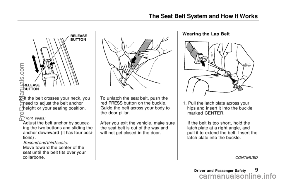 HONDA ODYSSEY 1997  Owners Manual The Seat Belt System and How It Works

RELEASE

BUTTON

RELEASE

BUTTON
5. If the belt crosses your neck, you need to adjust the belt anchor
height or your seating position.

Front seats:

Adjust the 