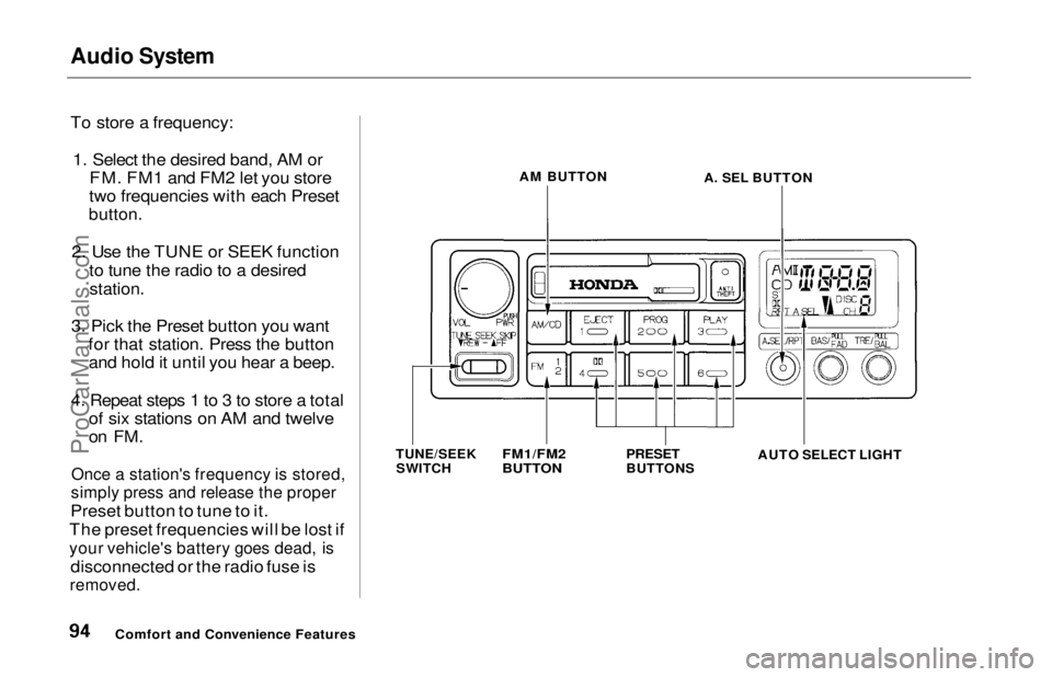 HONDA ODYSSEY 1997 Owners Manual Audio System
To store a frequency:
1. Select the desired band, AM or FM. FM1 and FM2 let you store
two frequencies with each Preset
button.
2. Use the TUNE or SEEK function to tune the radio to a d HONDA ODYSSEY 1997 Owners Manual Audio System
To store a frequency:
1. Select the desired band, AM or FM. FM1 and FM2 let you store
two frequencies with each Preset
button.
2. Use the TUNE or SEEK function to tune the radio to a d