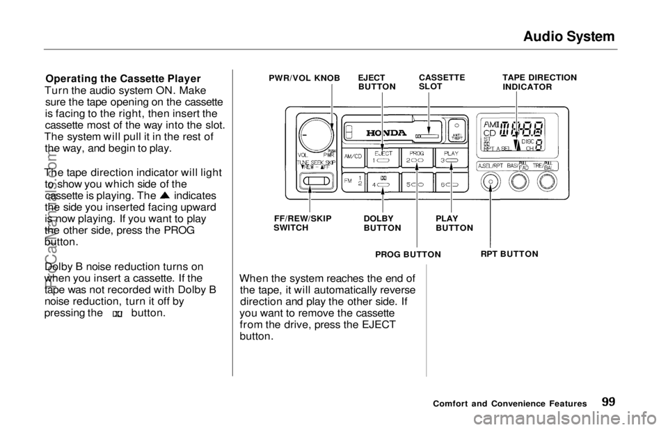 HONDA ODYSSEY 1997 Owners Manual Audio System
Operating the Cassette Player
Turn the audio system ON. Make sure the tape opening on the cassette
is facing to the right, then insert the
cassette most of the way into the slot.
The sy HONDA ODYSSEY 1997 Owners Manual Audio System
Operating the Cassette Player
Turn the audio system ON. Make sure the tape opening on the cassette
is facing to the right, then insert the
cassette most of the way into the slot.
The sy