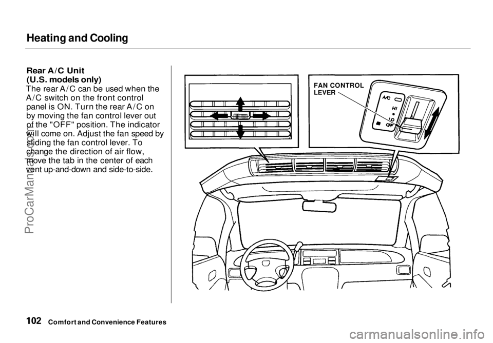 HONDA ODYSSEY 1998 Owners Manual Heating and Cooling
Rear A/C Unit (U.S. models only)
The rear A/C can be used when the
A/C switch on the front control panel is ON. Turn the rear A/C on
by moving the fan control lever outof the HONDA ODYSSEY 1998 Owners Manual Heating and Cooling
Rear A/C Unit (U.S. models only)
The rear A/C can be used when the
A/C switch on the front control panel is ON. Turn the rear A/C on
by moving the fan control lever outof the