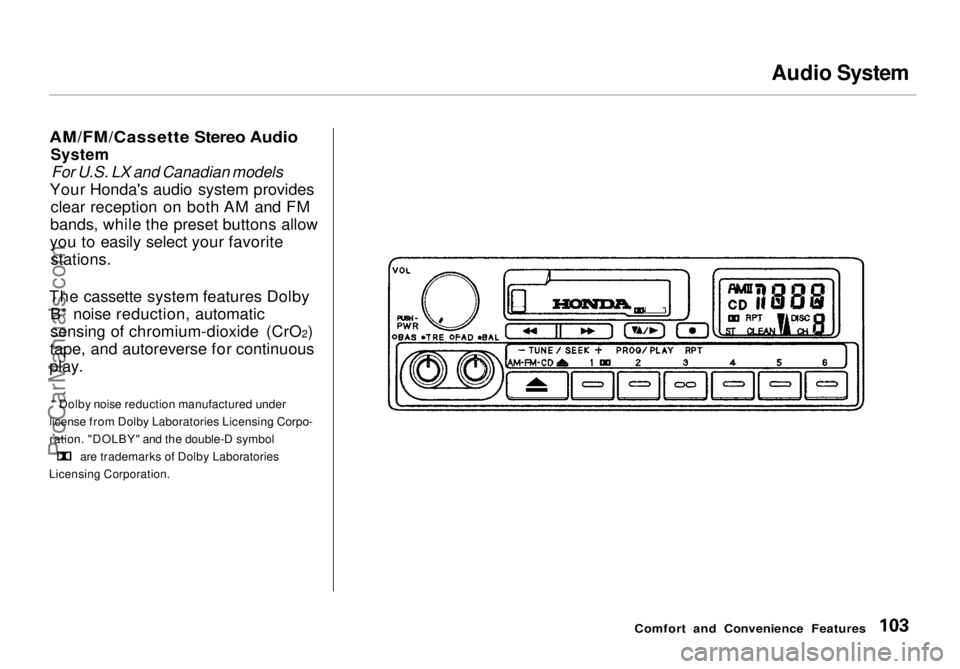 HONDA ODYSSEY 1998 Owners Manual Audio System
AM/FM/Cassette Stereo Audio
SystemFor U.S. LX and Canadian models
Your Honda's audio system provides clear reception on both AM and FM
bands, while the preset buttons allow
you to HONDA ODYSSEY 1998 Owners Manual Audio System
AM/FM/Cassette Stereo Audio
SystemFor U.S. LX and Canadian models
Your Honda's audio system provides clear reception on both AM and FM
bands, while the preset buttons allow
you to