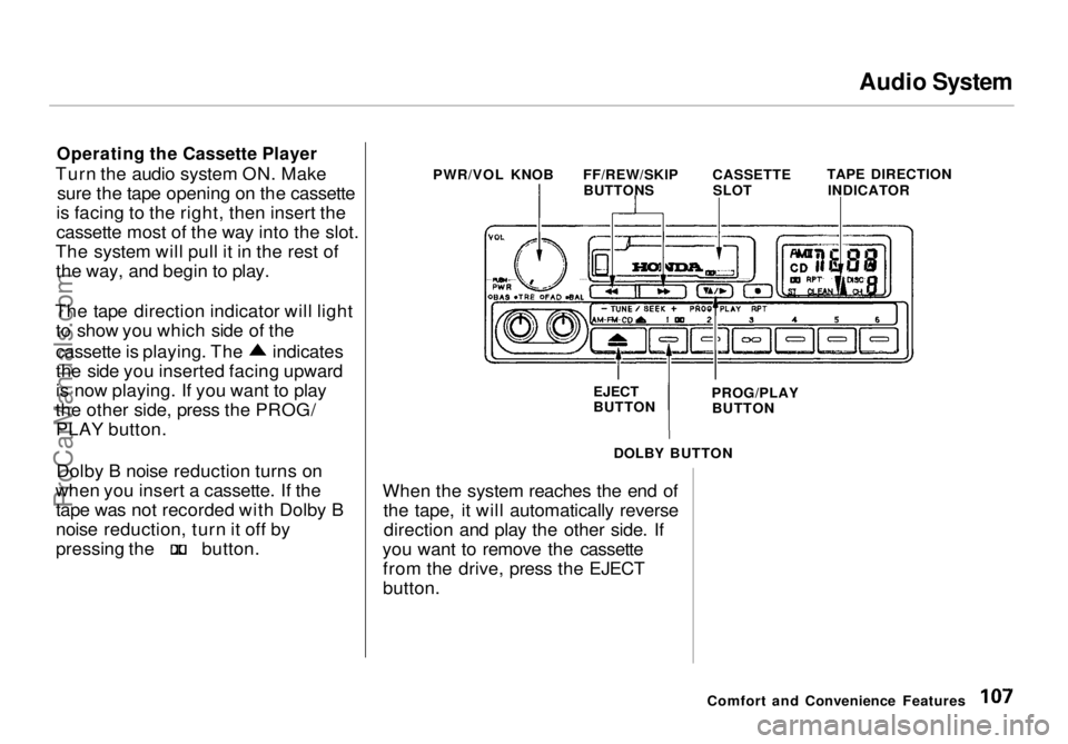 HONDA ODYSSEY 1998 Owners Manual Audio System
Operating the Cassette Player
Turn the audio system ON. Make sure the tape opening on the cassette
is facing to the right, then insert the
cassette most of the way into the slot.
The sy HONDA ODYSSEY 1998 Owners Manual Audio System
Operating the Cassette Player
Turn the audio system ON. Make sure the tape opening on the cassette
is facing to the right, then insert the
cassette most of the way into the slot.
The sy