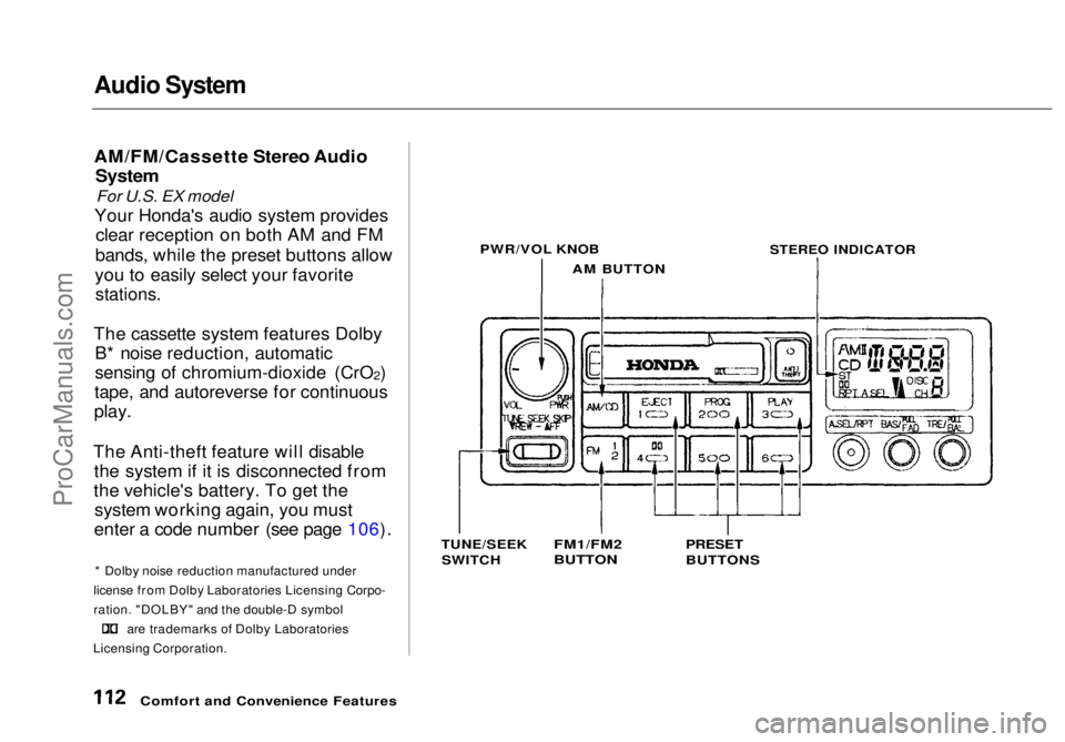 HONDA ODYSSEY 1998 Owners Manual Audio System
AM/FM/Cassette Stereo Audio
System
For U.S. EX model
Your Honda's audio system provides clear reception on both AM and FM
bands, while the preset buttons allow
you to easily select HONDA ODYSSEY 1998 Owners Manual Audio System
AM/FM/Cassette Stereo Audio
System
For U.S. EX model
Your Honda's audio system provides clear reception on both AM and FM
bands, while the preset buttons allow
you to easily select