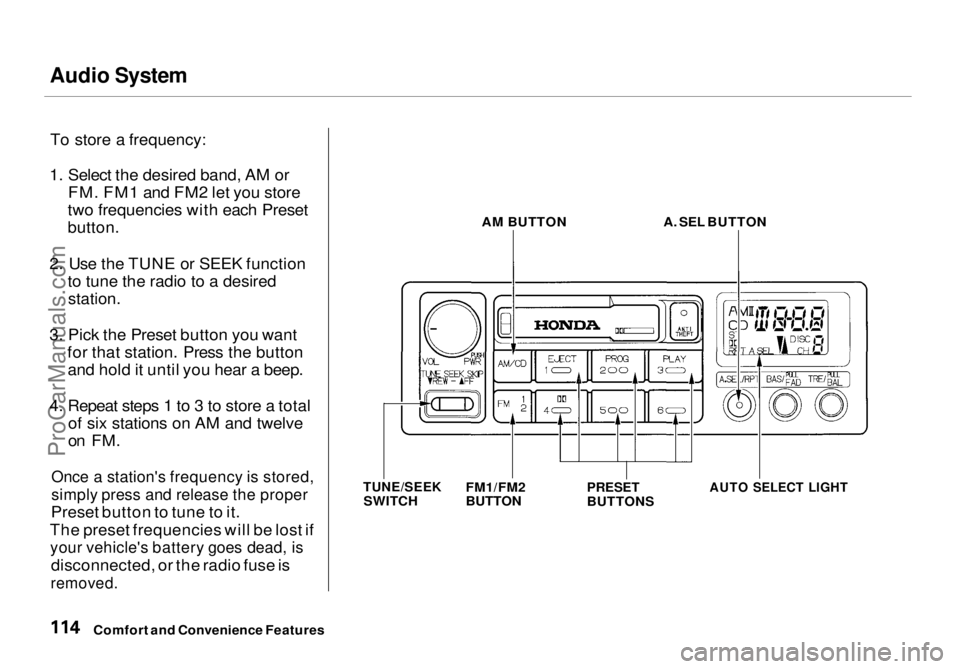 HONDA ODYSSEY 1998 Owners Manual Audio System
To store a frequency:
1. Select the desired band, AM or FM. FM1 and FM2 let you store
two frequencies with each Preset
button.
2. Use the TUNE or SEEK function to tune the radio to a d HONDA ODYSSEY 1998 Owners Manual Audio System
To store a frequency:
1. Select the desired band, AM or FM. FM1 and FM2 let you store
two frequencies with each Preset
button.
2. Use the TUNE or SEEK function to tune the radio to a d