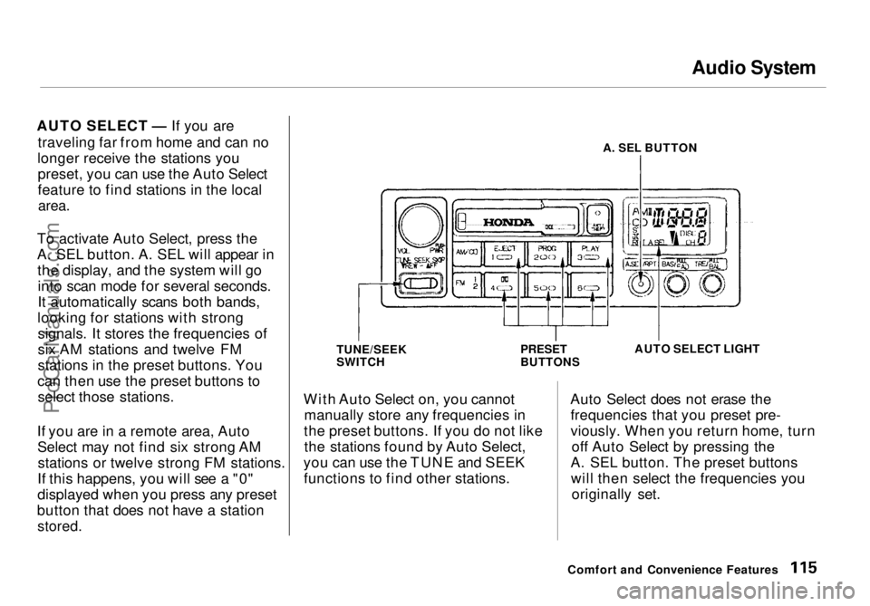 HONDA ODYSSEY 1998 Owners Manual Audio System
AUTO SELECT — If you are traveling far from home and can no
longer receive the stations you preset, you can use the Auto Select
feature to find stations in the local
area.
To activate HONDA ODYSSEY 1998 Owners Manual Audio System
AUTO SELECT — If you are traveling far from home and can no
longer receive the stations you preset, you can use the Auto Select
feature to find stations in the local
area.
To activate