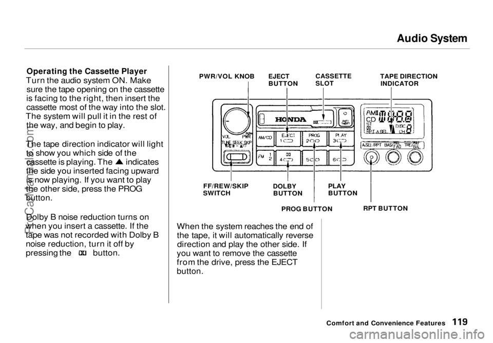 HONDA ODYSSEY 1998 Owners Manual Audio System
Operating the Cassette Player
Turn the audio system ON. Make sure the tape opening on the cassette
is facing to the right, then insert the
cassette most of the way into the slot.
The sy HONDA ODYSSEY 1998 Owners Manual Audio System
Operating the Cassette Player
Turn the audio system ON. Make sure the tape opening on the cassette
is facing to the right, then insert the
cassette most of the way into the slot.
The sy