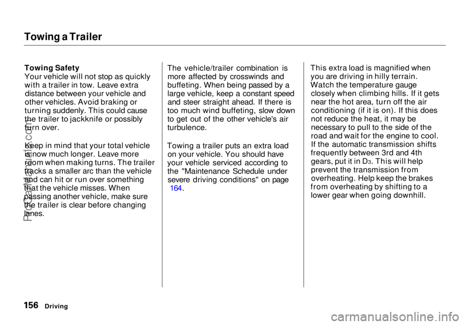 HONDA ODYSSEY 1998  Owners Manual Towing a Trailer

Towing Safety

Your vehicle will not stop as quicklywith a trailer in tow. Leave extra distance between your vehicle and
other vehicles. Avoid braking or
turning suddenly. This could