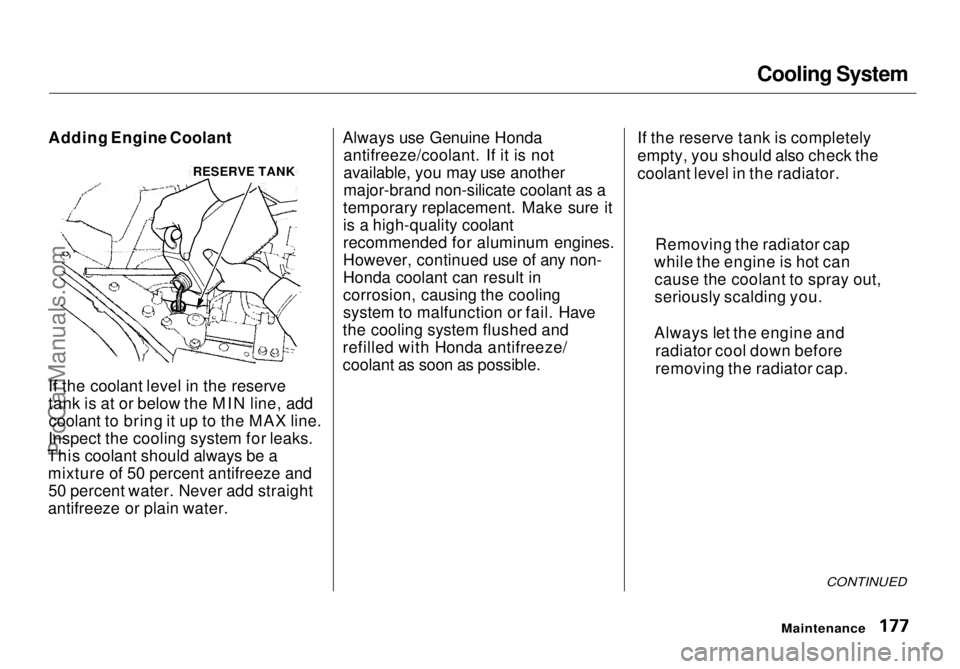 HONDA ODYSSEY 1998 Owners Manual Cooling System
Adding Engine Coolant
If the coolant level in the reserve
tank is at or below the MIN line, add coolant to bring it up to the MAX line.
Inspect the cooling system for leaks.
This coola HONDA ODYSSEY 1998 Owners Manual Cooling System
Adding Engine Coolant
If the coolant level in the reserve
tank is at or below the MIN line, add coolant to bring it up to the MAX line.
Inspect the cooling system for leaks.
This coola