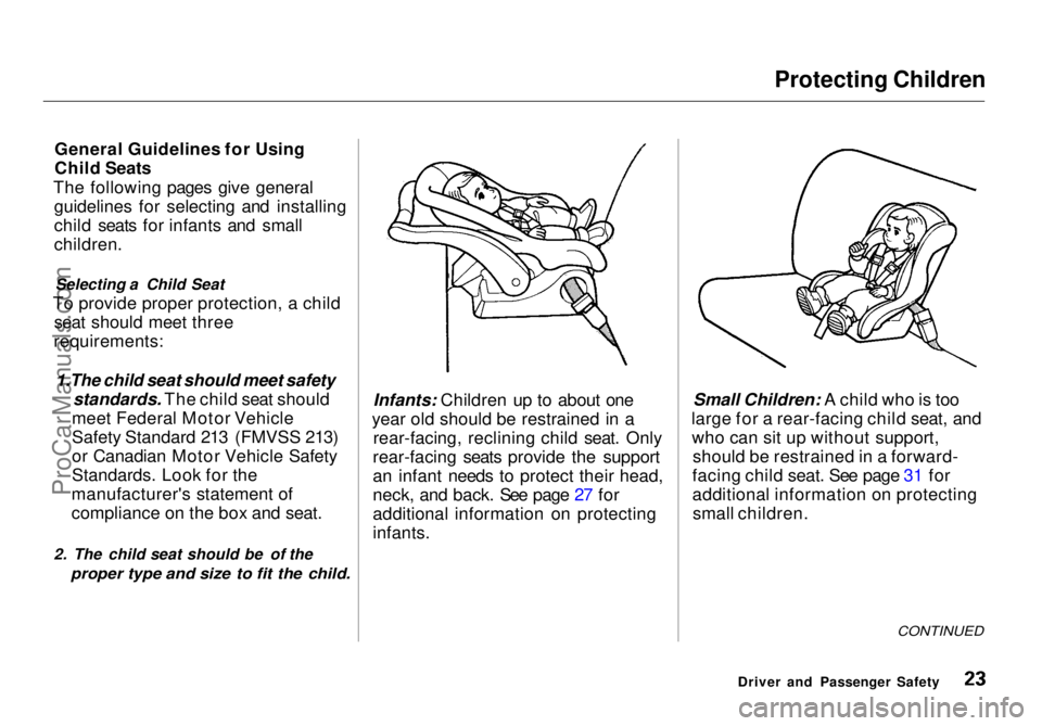 HONDA ODYSSEY 1998 Owners Manual Protecting Children
General Guidelines for Using
Child Seats
The following pages give general guidelines for selecting and installing
child seats for infants and small
children.
Selecting a Child Sea HONDA ODYSSEY 1998 Owners Manual Protecting Children
General Guidelines for Using
Child Seats
The following pages give general guidelines for selecting and installing
child seats for infants and small
children.
Selecting a Child Sea