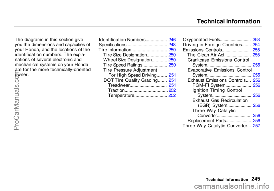 HONDA ODYSSEY 1998 Owners Manual Technical Information
The diagrams in this section give
you the dimensions and capacities of
your Honda, and the locations of the identification numbers. The expla-
nations of several electronic and
HONDA ODYSSEY 1998 Owners Manual Technical Information
The diagrams in this section give
you the dimensions and capacities of
your Honda, and the locations of the identification numbers. The expla-
nations of several electronic and