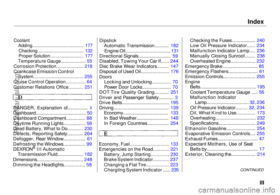 HONDA ODYSSEY 1998  Owners Manual Index

Coolant
 Adding......................................... 177

Checking..................................... 132

Proper Solution.......................... 177

Temperature Gauge................