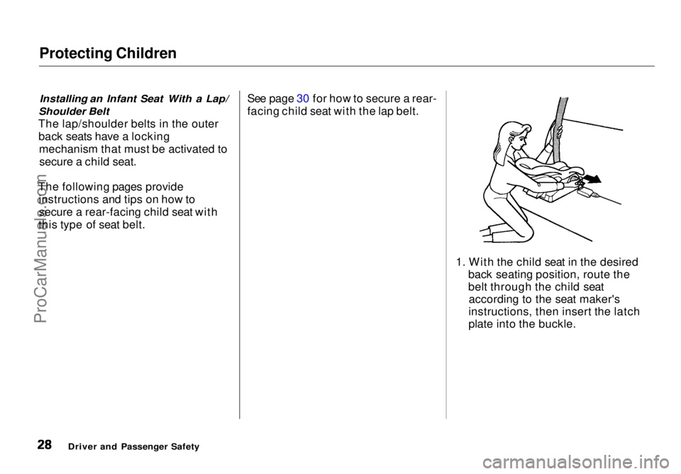 HONDA ODYSSEY 1998 Owners Manual Protecting Children
Installing an Infant Seat With a Lap/
Shoulder Belt
The lap/shoulder belts in the outer back seats have a locking mechanism that must be activated tosecure a child seat.
The foll HONDA ODYSSEY 1998 Owners Manual Protecting Children
Installing an Infant Seat With a Lap/
Shoulder Belt
The lap/shoulder belts in the outer back seats have a locking mechanism that must be activated tosecure a child seat.
The foll