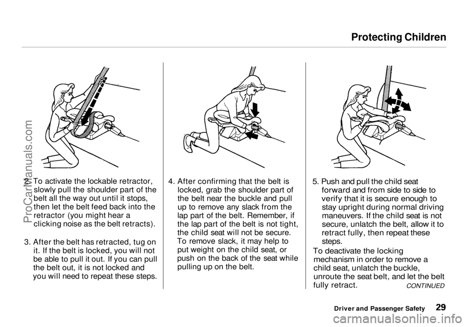 HONDA ODYSSEY 1998 Owners Manual Protecting Children
2. To activate the lockable retractor, slowly pull the shoulder part of the
belt all the way out until it stops,
then let the belt feed back into the
retractor (you might hear a
c HONDA ODYSSEY 1998 Owners Manual Protecting Children
2. To activate the lockable retractor, slowly pull the shoulder part of the
belt all the way out until it stops,
then let the belt feed back into the
retractor (you might hear a
c