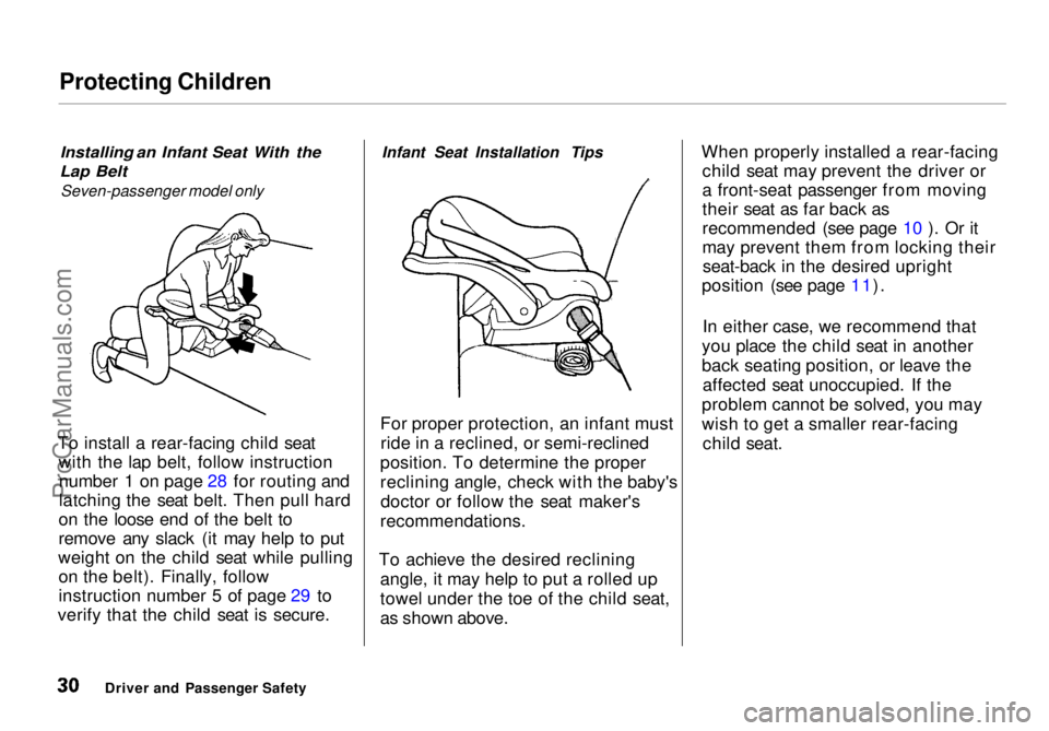 HONDA ODYSSEY 1998 Owners Guide Protecting Children
Installing an Infant Seat With the
Lap Belt
Seven-passenger model only
To install a rear-facing child seat with the lap belt, follow instructionnumber 1 on page 28 for routing a HONDA ODYSSEY 1998 Owners Guide Protecting Children
Installing an Infant Seat With the
Lap Belt
Seven-passenger model only
To install a rear-facing child seat with the lap belt, follow instructionnumber 1 on page 28 for routing a
