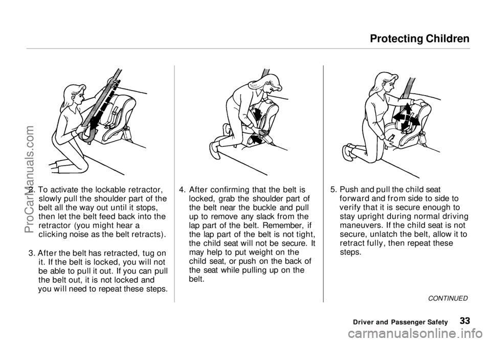 HONDA ODYSSEY 1998 Owners Guide Protecting Children
2. To activate the lockable retractor, slowly pull the shoulder part of the
belt all the way out until it stops,
then let the belt feed back into the
retractor (you might hear a
c HONDA ODYSSEY 1998 Owners Guide Protecting Children
2. To activate the lockable retractor, slowly pull the shoulder part of the
belt all the way out until it stops,
then let the belt feed back into the
retractor (you might hear a
c