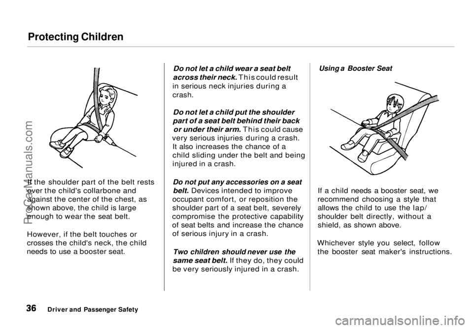HONDA ODYSSEY 1998 Owners Guide Protecting Children
If the shoulder part of the belt rests
over the child's collarbone and
against the center of the chest, as
shown above, the child is large
enough to wear the seat belt.
Howeve HONDA ODYSSEY 1998 Owners Guide Protecting Children
If the shoulder part of the belt rests
over the child's collarbone and
against the center of the chest, as
shown above, the child is large
enough to wear the seat belt.
Howeve