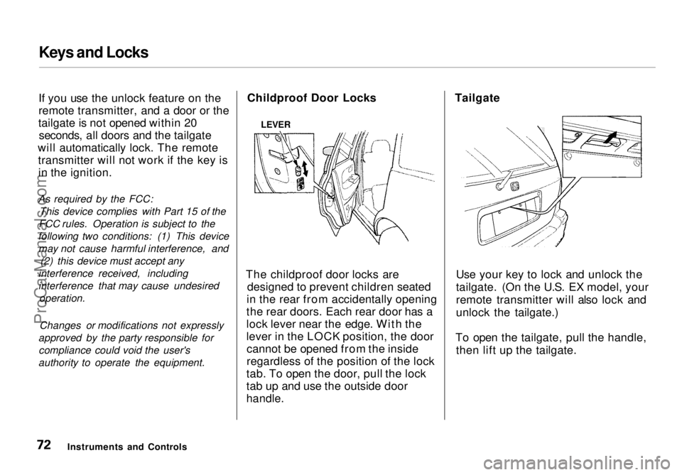 HONDA ODYSSEY 1998 Manual PDF Keys and Locks
If you use the unlock feature on the
remote transmitter, and a door or the
tailgate is not opened within 20 seconds, all doors and the tailgate
will automatically lock. The remote tran HONDA ODYSSEY 1998 Manual PDF Keys and Locks
If you use the unlock feature on the
remote transmitter, and a door or the
tailgate is not opened within 20 seconds, all doors and the tailgate
will automatically lock. The remote tran