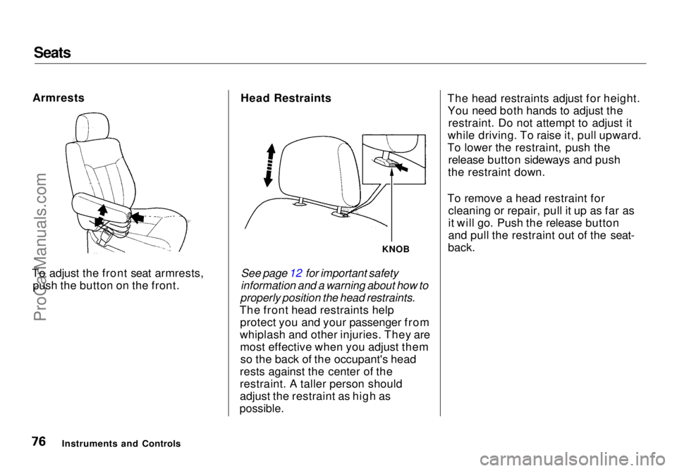 HONDA ODYSSEY 1998 Manual PDF Seats
Armrests
To adjust the front seat armrests, push the button on the front. Head Restraints
See page 12 for important safety
information and a warning about how to
properly position the head r HONDA ODYSSEY 1998 Manual PDF Seats
Armrests
To adjust the front seat armrests, push the button on the front. Head Restraints
See page 12 for important safety
information and a warning about how to
properly position the head r