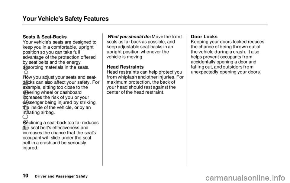 HONDA ODYSSEY 1999 User Guide Your Vehicle's Safety Features

Seats & Seat-Backs
Your vehicle's seats are designed to keep you in a comfortable, upright
position so you can take full
advantage of the protection offered
by 