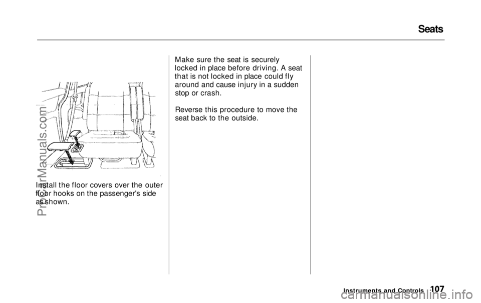 HONDA ODYSSEY 1999 Owners Manual Seats
Install the floor covers over the outer
floor hooks on the passenger's side as shown. Make sure the seat is securely
locked in place before driving. A seat
that is not locked in place could HONDA ODYSSEY 1999 Owners Manual Seats
Install the floor covers over the outer
floor hooks on the passenger's side as shown. Make sure the seat is securely
locked in place before driving. A seat
that is not locked in place could