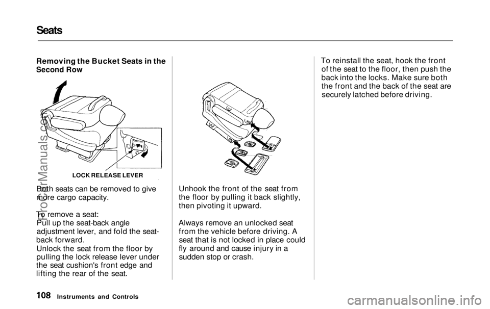 HONDA ODYSSEY 1999 Owners Manual Seats
Removing the Bucket Seats in the
Second Row
Both seats can be removed to give
more cargo capacity.
To remove a seat: Pull up the seat-back angle
adjustment lever, and fold the seat-
back forw HONDA ODYSSEY 1999 Owners Manual Seats
Removing the Bucket Seats in the
Second Row
Both seats can be removed to give
more cargo capacity.
To remove a seat: Pull up the seat-back angle
adjustment lever, and fold the seat-
back forw
