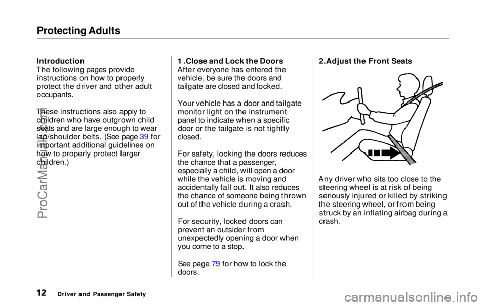 HONDA ODYSSEY 1999 User Guide Protecting Adults

Introduction
The following pages provide instructions on how to properly
protect the driver and other adult

occupants.

These instructions also apply to children who have outgrown 