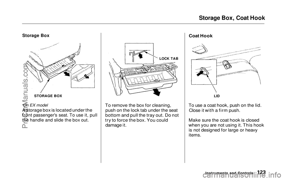 HONDA ODYSSEY 1999  Owners Manual Storage Box, Coat Hook
Storage Box

STORAGE BOX

On EX model
A storage box is located under the

front passenger's seat. To use it, pull

the handle and slide the box out.
 To remove the box for c