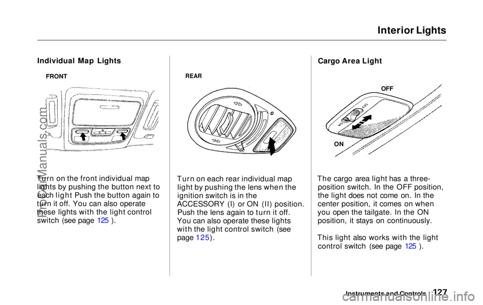 HONDA ODYSSEY 1999  Owners Manual 
Interior Lights
Individual Map Lights
Turn on the front individual map lights by pushing the button next toeach light Push the button again to
turn it off. You can also operate
these lights with the 