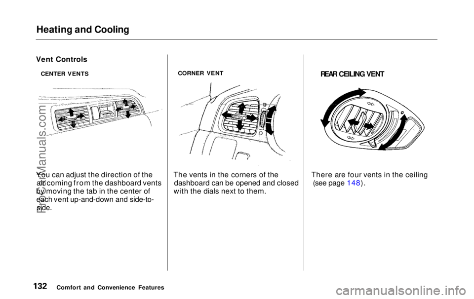 HONDA ODYSSEY 1999 Owners Manual Heating and Cooling
You can adjust the direction of the air coming from the dashboard vents
by moving the tab in the center of
each vent up-and-down and side-to-
side.
CORNER VENT
The vents in the HONDA ODYSSEY 1999 Owners Manual Heating and Cooling
You can adjust the direction of the air coming from the dashboard vents
by moving the tab in the center of
each vent up-and-down and side-to-
side.
CORNER VENT
The vents in the